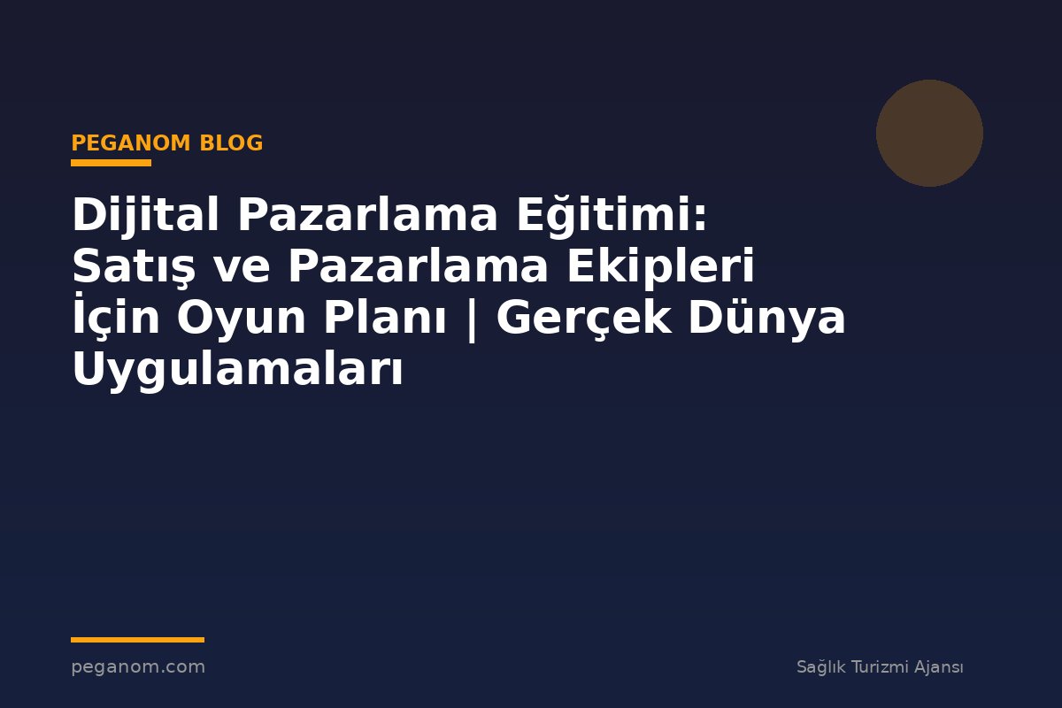 Dijital Pazarlama Eğitimi: Satış ve Pazarlama Ekipleri İçin Oyun Planı | Gerçek Dünya Uygulamaları