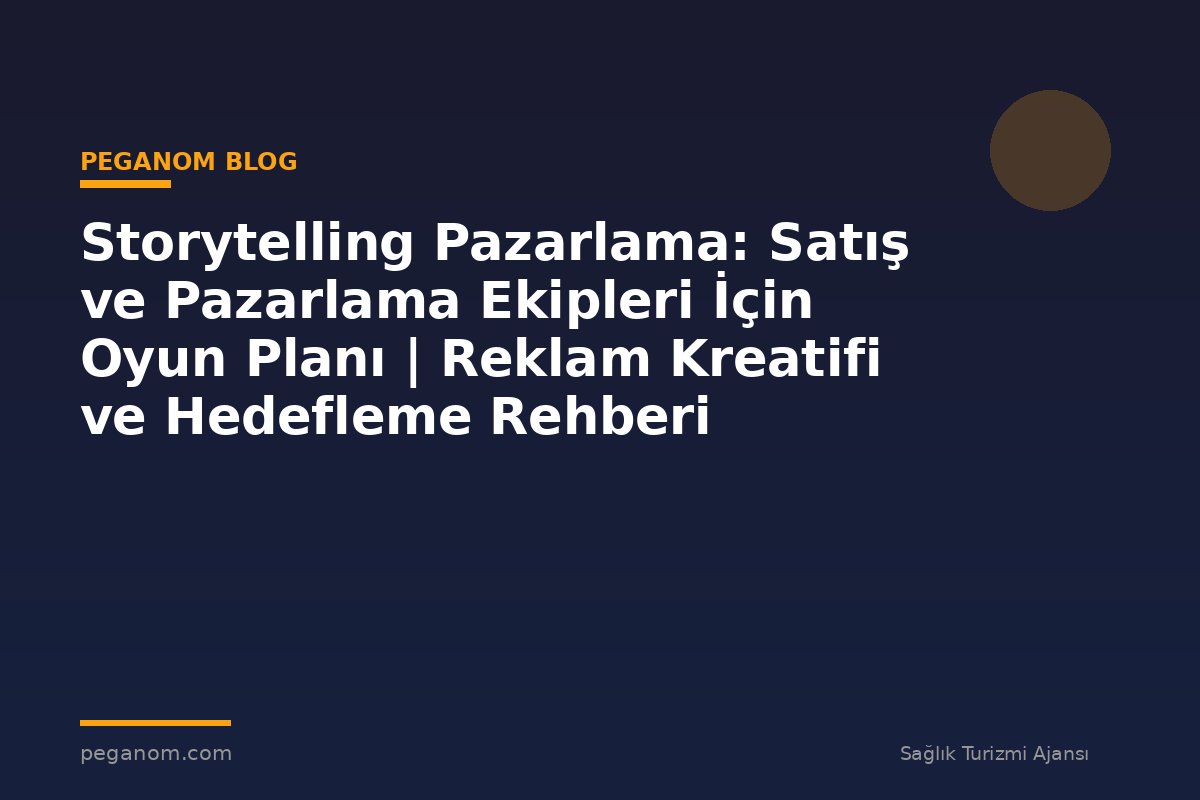 Storytelling Pazarlama: Satış ve Pazarlama Ekipleri İçin Oyun Planı | Reklam Kreatifi ve Hedefleme Rehberi