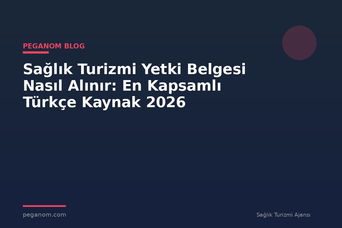Sağlık Turizmi Yetki Belgesi Nasıl Alınır: En Kapsamlı Türkçe Kaynak 2026