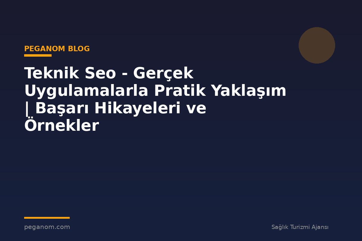 Teknik Seo - Gerçek Uygulamalarla Pratik Yaklaşım | Başarı Hikayeleri ve Örnekler