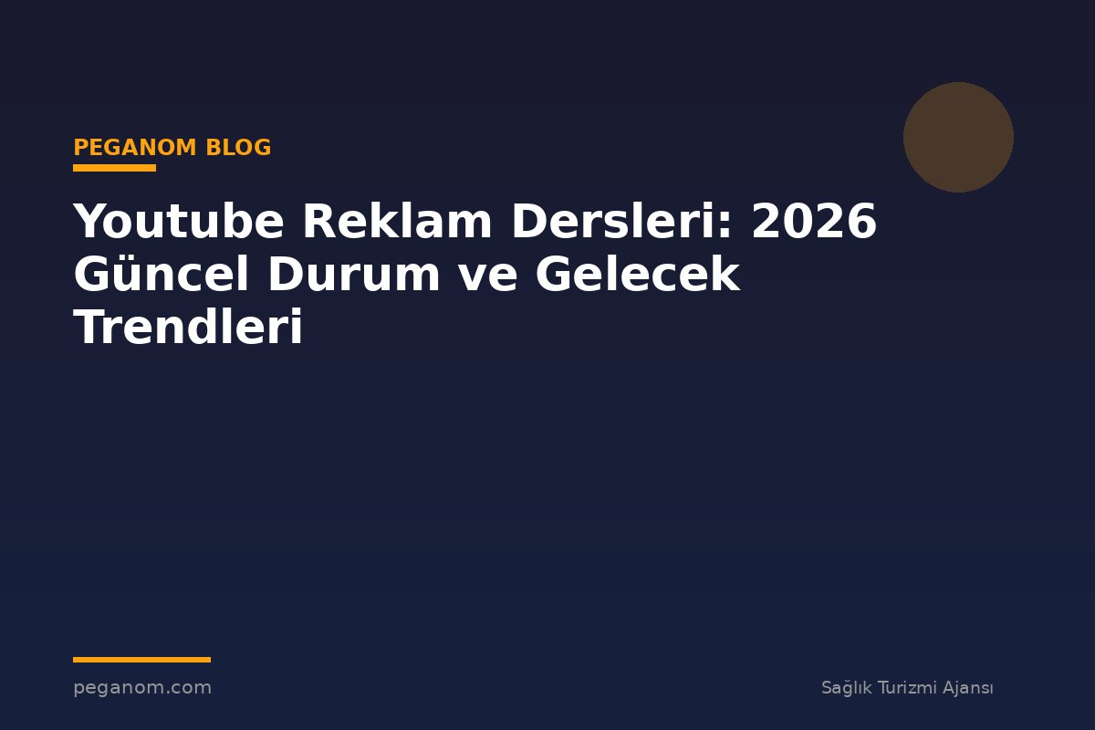 Youtube Reklam Dersleri: 2026 Güncel Durum ve Gelecek Trendleri
