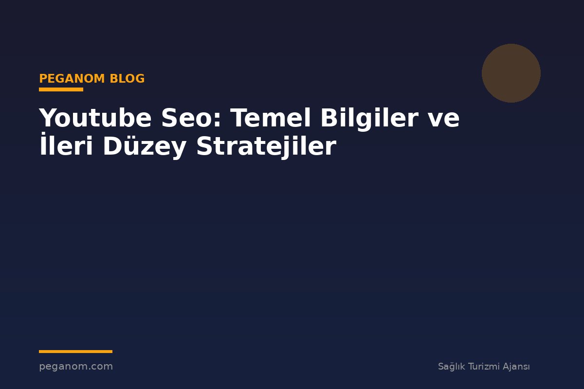 Youtube Seo: Temel Bilgiler ve İleri Düzey Stratejiler
