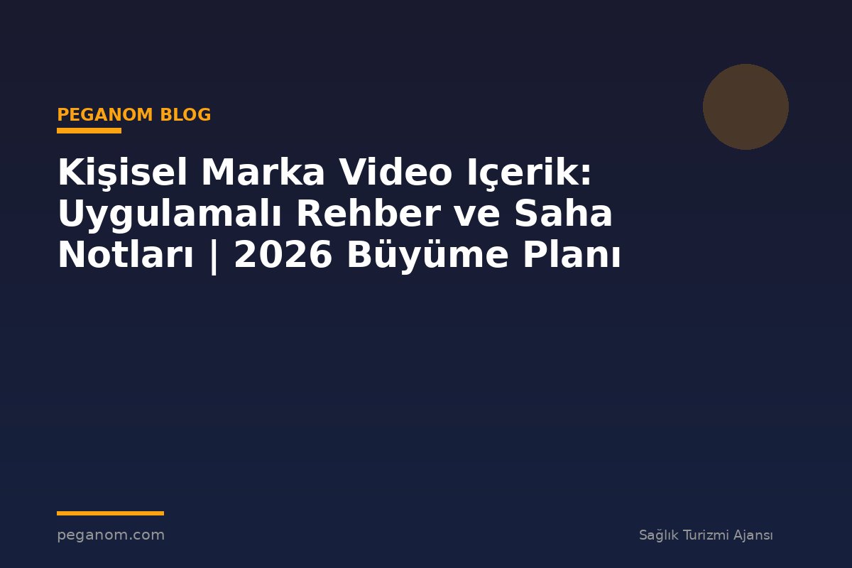 Kişisel Marka Video Içerik: Uygulamalı Rehber ve Saha Notları | 2026 Büyüme Planı