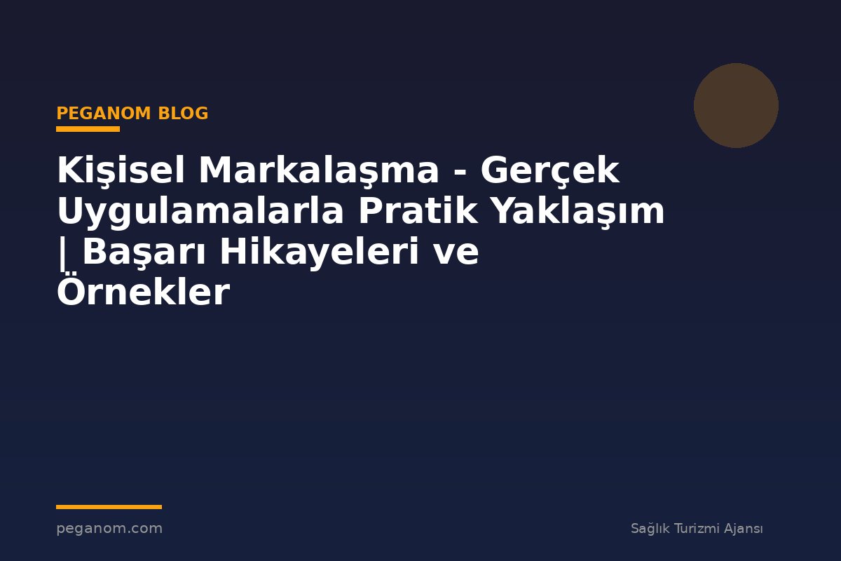 Kişisel Markalaşma - Gerçek Uygulamalarla Pratik Yaklaşım | Başarı Hikayeleri ve Örnekler