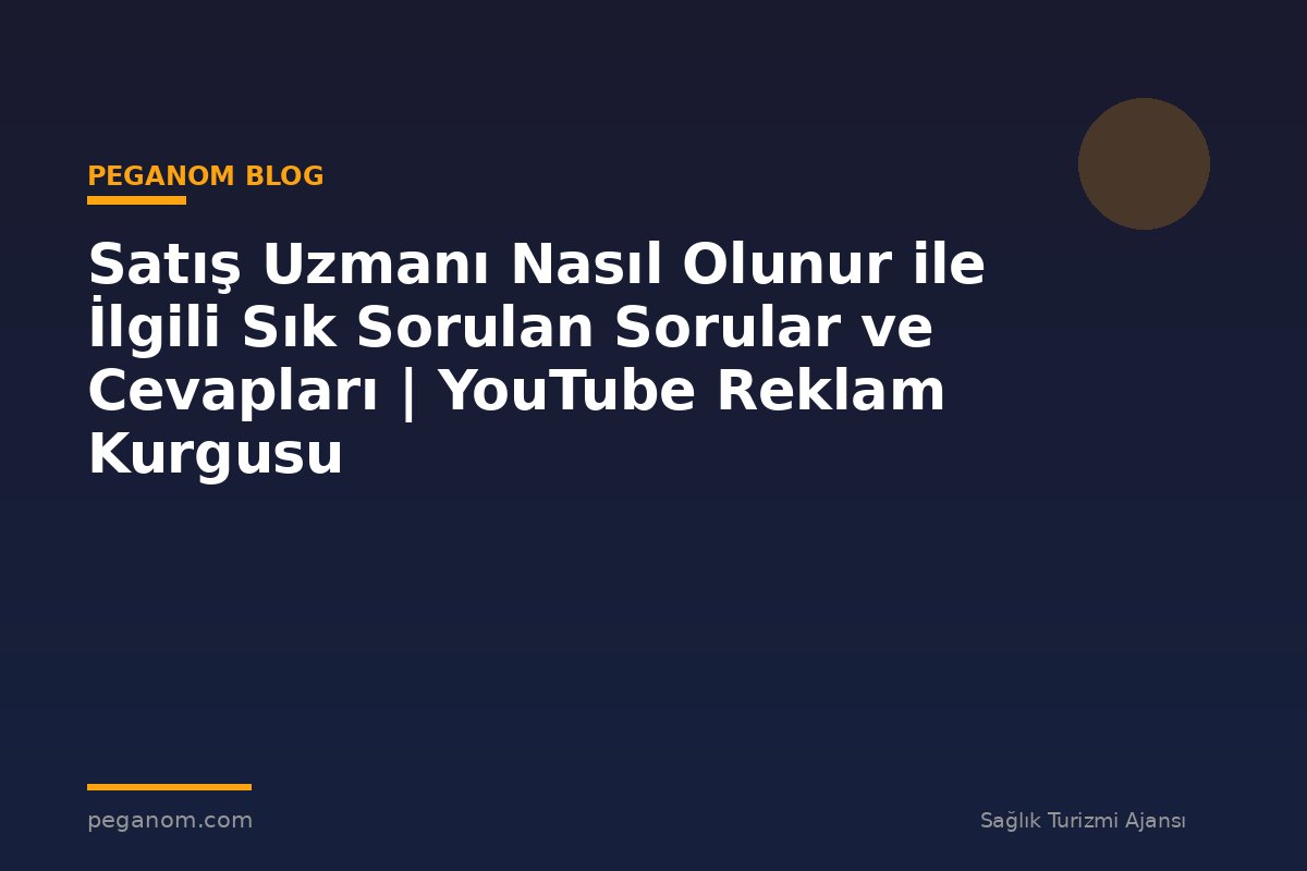 Satış Uzmanı Nasıl Olunur ile İlgili Sık Sorulan Sorular ve Cevapları | YouTube Reklam Kurgusu