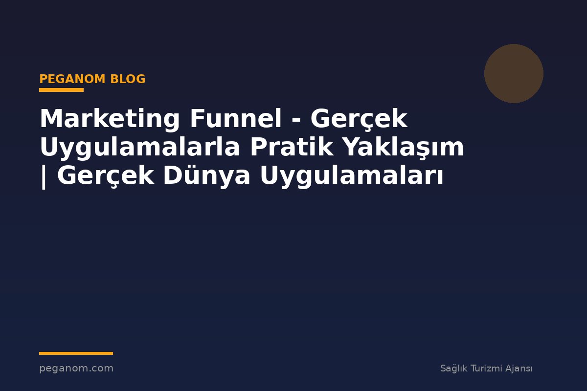 Marketing Funnel - Gerçek Uygulamalarla Pratik Yaklaşım | Gerçek Dünya Uygulamaları