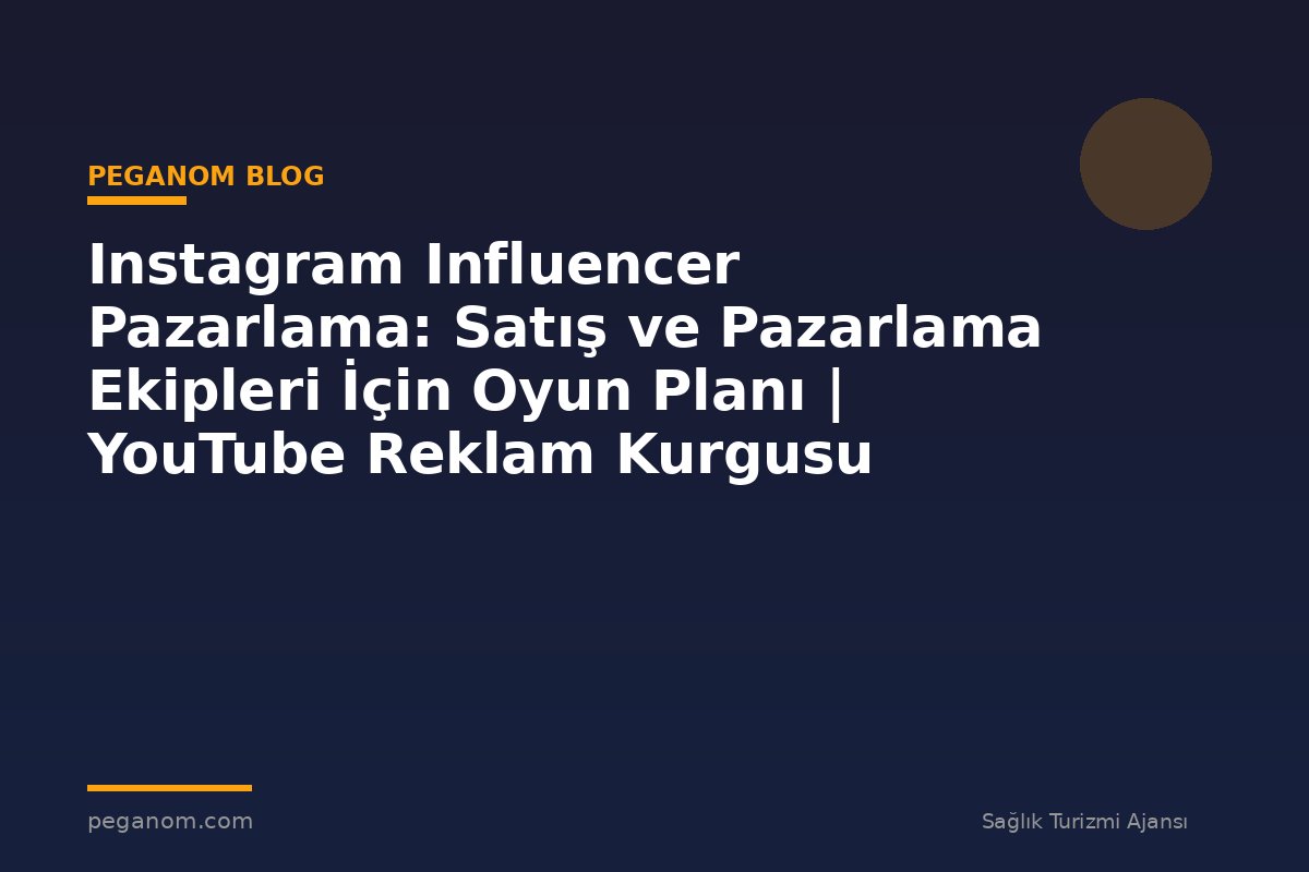 Instagram Influencer Pazarlama: Satış ve Pazarlama Ekipleri İçin Oyun Planı | YouTube Reklam Kurgusu