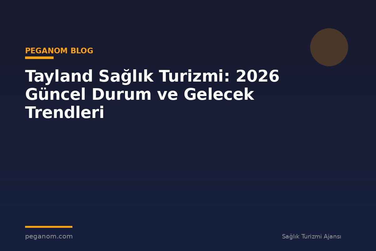 Tayland Sağlık Turizmi: 2026 Güncel Durum ve Gelecek Trendleri