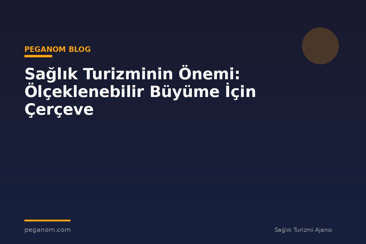 Sağlık Turizminin Önemi: Ölçeklenebilir Büyüme İçin Çerçeve