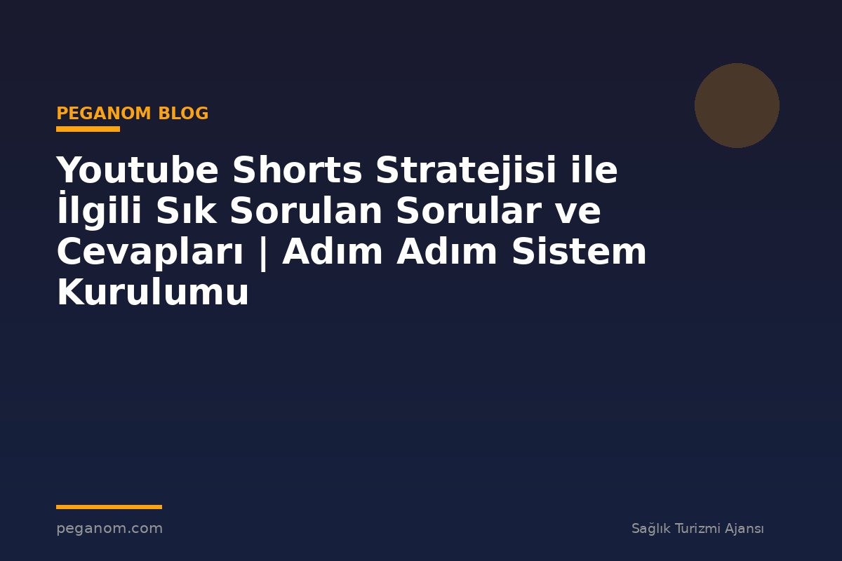 Youtube Shorts Stratejisi ile İlgili Sık Sorulan Sorular ve Cevapları | Adım Adım Sistem Kurulumu