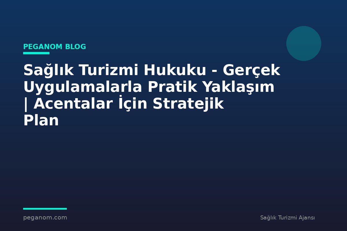 Sağlık Turizmi Hukuku - Gerçek Uygulamalarla Pratik Yaklaşım | Acentalar İçin Stratejik Plan
