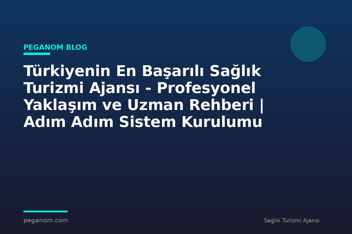 Türkiyenin En Başarılı Sağlık Turizmi Ajansı - Profesyonel Yaklaşım ve Uzman Rehberi | Adım Adım Sistem Kurulumu