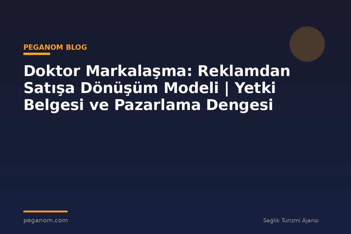 Doktor Markalaşma: Reklamdan Satışa Dönüşüm Modeli | Yetki Belgesi ve Pazarlama Dengesi
