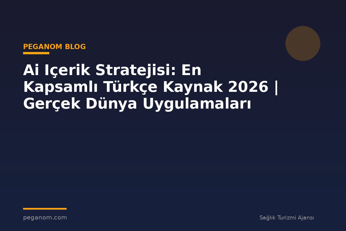 Ai Içerik Stratejisi: En Kapsamlı Türkçe Kaynak 2026 | Gerçek Dünya Uygulamaları