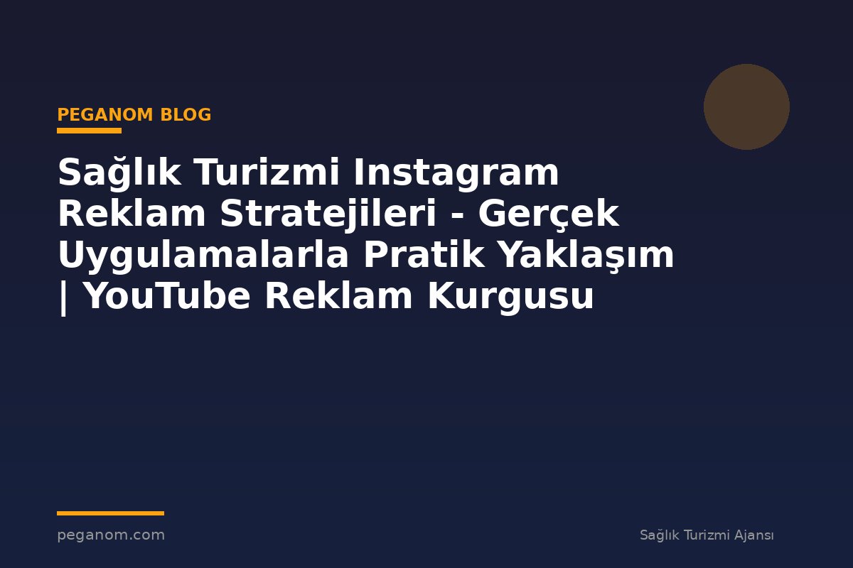 Sağlık Turizmi Instagram Reklam Stratejileri - Gerçek Uygulamalarla Pratik Yaklaşım | YouTube Reklam Kurgusu