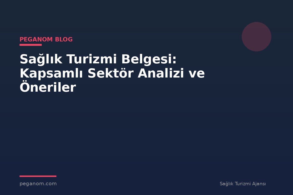 Sağlık Turizmi Belgesi: Kapsamlı Sektör Analizi ve Öneriler