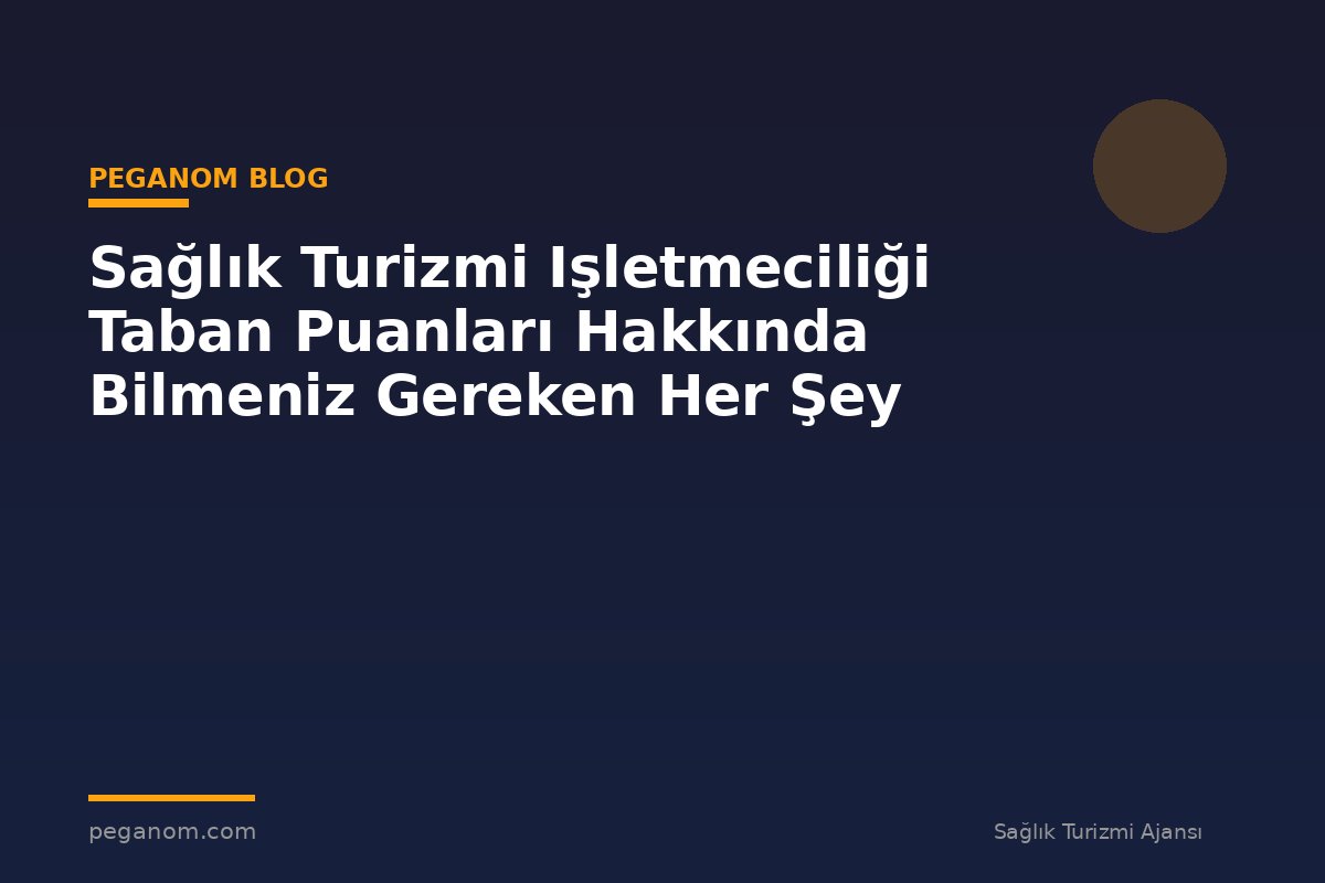 Sağlık Turizmi Işletmeciliği Taban Puanları Hakkında Bilmeniz Gereken Her Şey