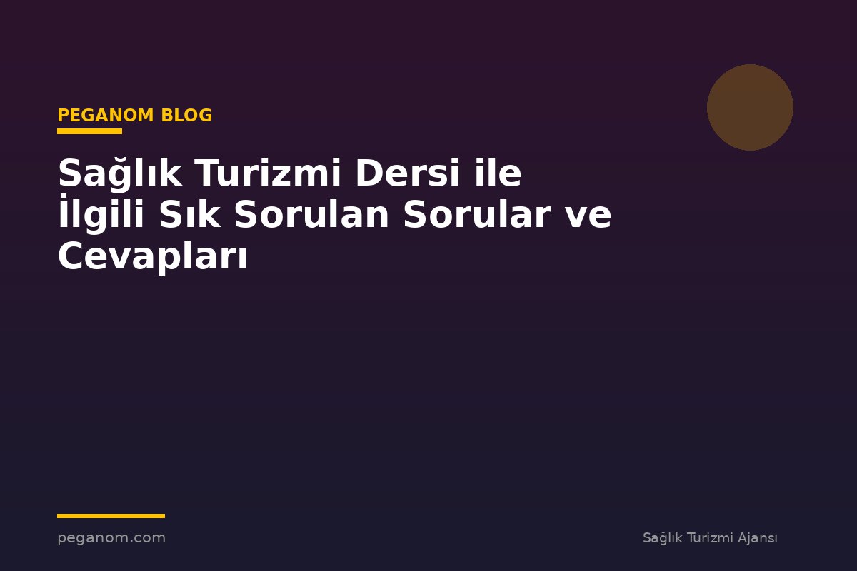 Sağlık Turizmi Dersi ile İlgili Sık Sorulan Sorular ve Cevapları