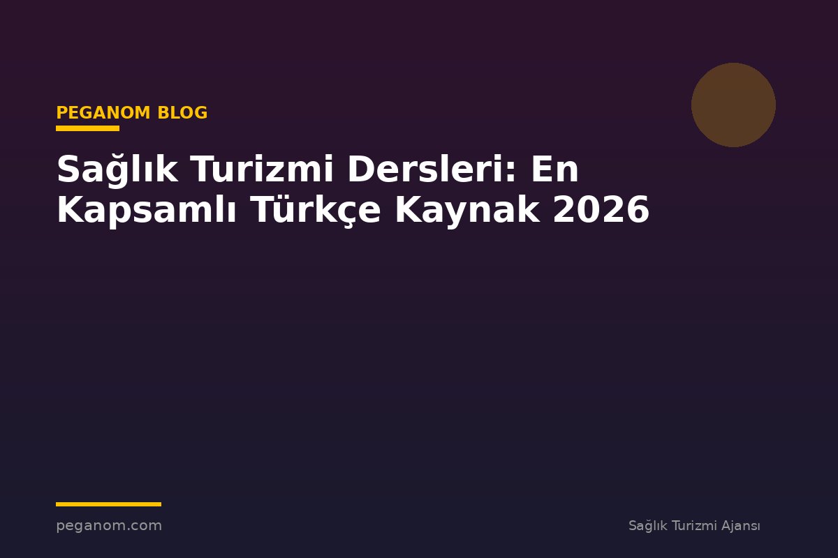 Sağlık Turizmi Dersleri: En Kapsamlı Türkçe Kaynak 2026