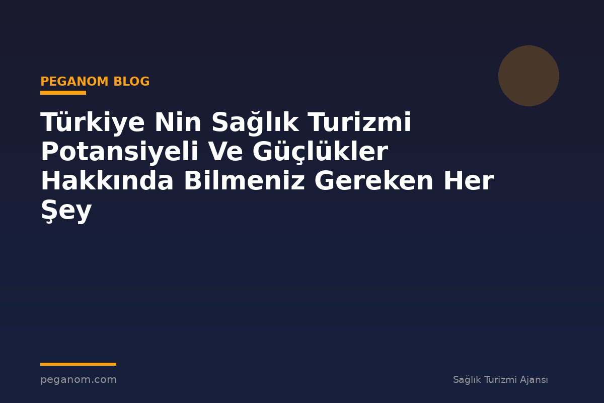 Türkiye Nin Sağlık Turizmi Potansiyeli Ve Güçlükler Hakkında Bilmeniz Gereken Her Şey