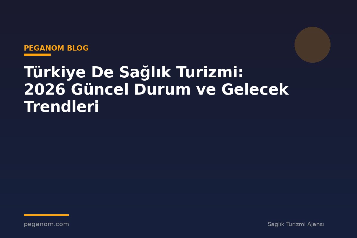 Türkiye De Sağlık Turizmi: 2026 Güncel Durum ve Gelecek Trendleri