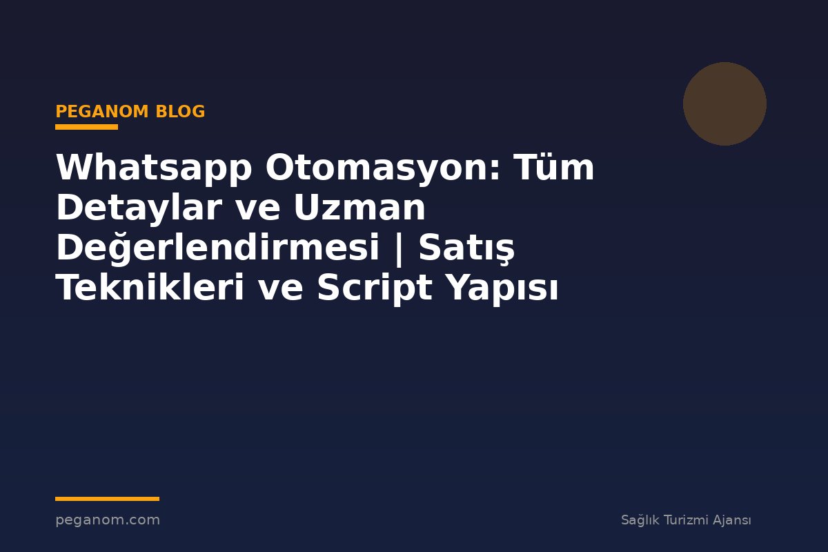 Whatsapp Otomasyon: Tüm Detaylar ve Uzman Değerlendirmesi | Satış Teknikleri ve Script Yapısı