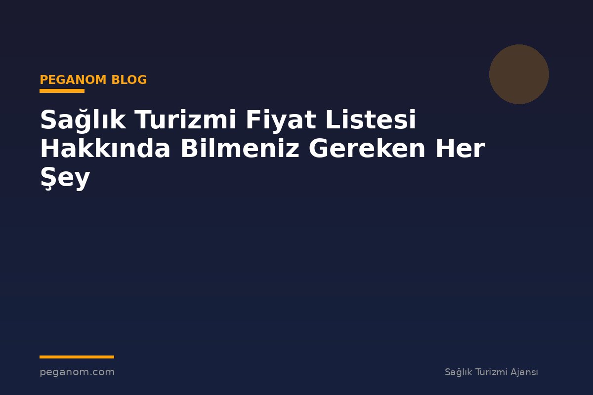 Sağlık Turizmi Fiyat Listesi Hakkında Bilmeniz Gereken Her Şey