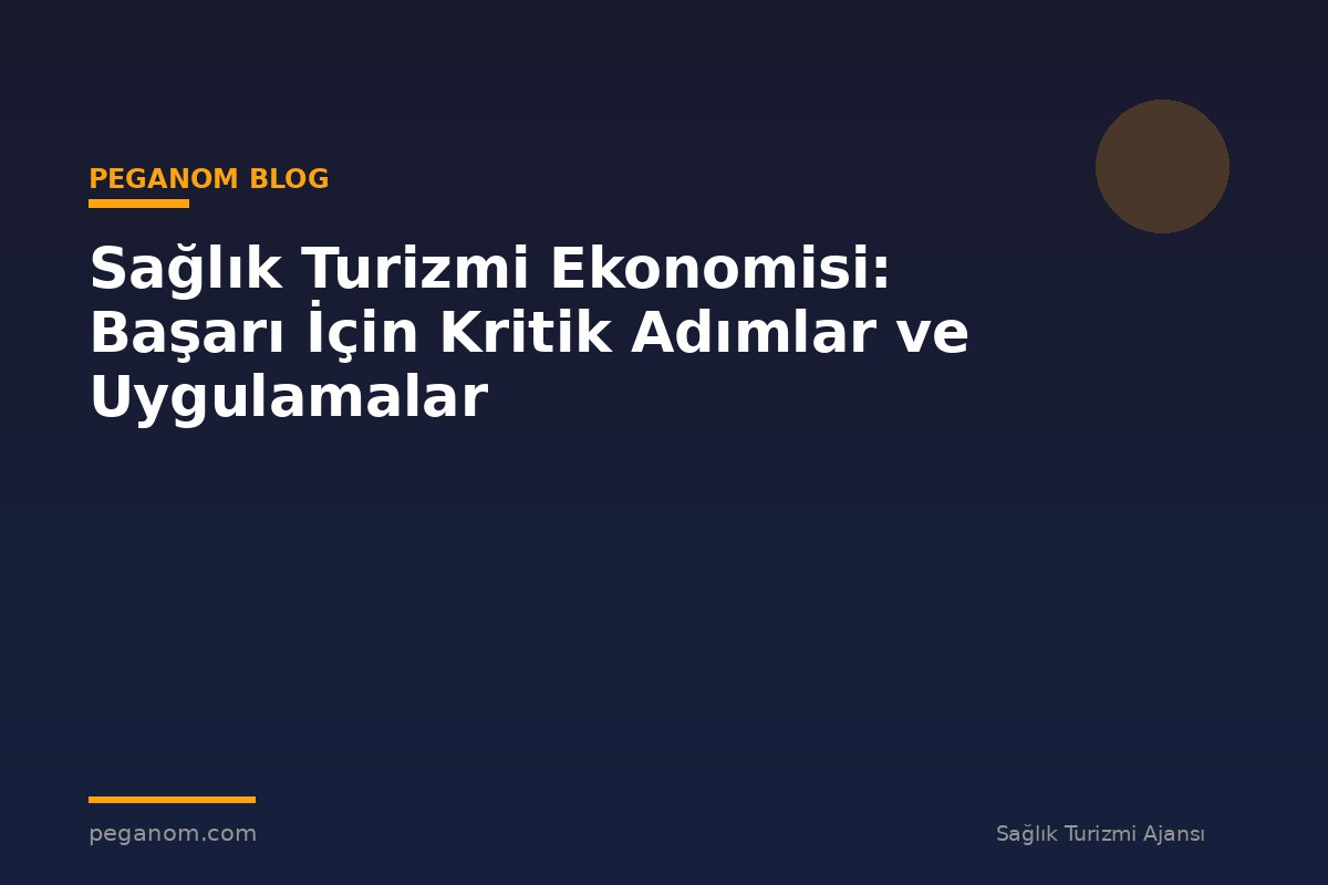 Sağlık Turizmi Ekonomisi: Başarı İçin Kritik Adımlar ve Uygulamalar
