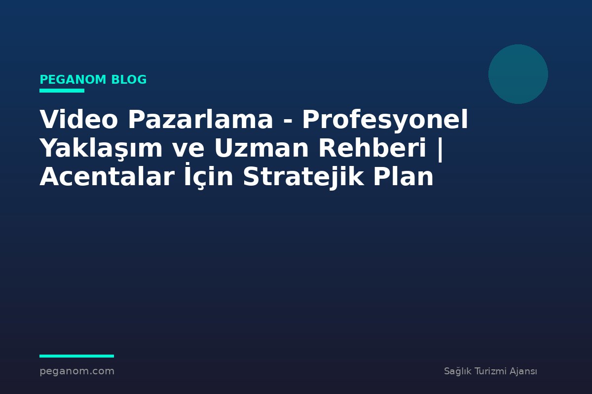 Video Pazarlama - Profesyonel Yaklaşım ve Uzman Rehberi | Acentalar İçin Stratejik Plan