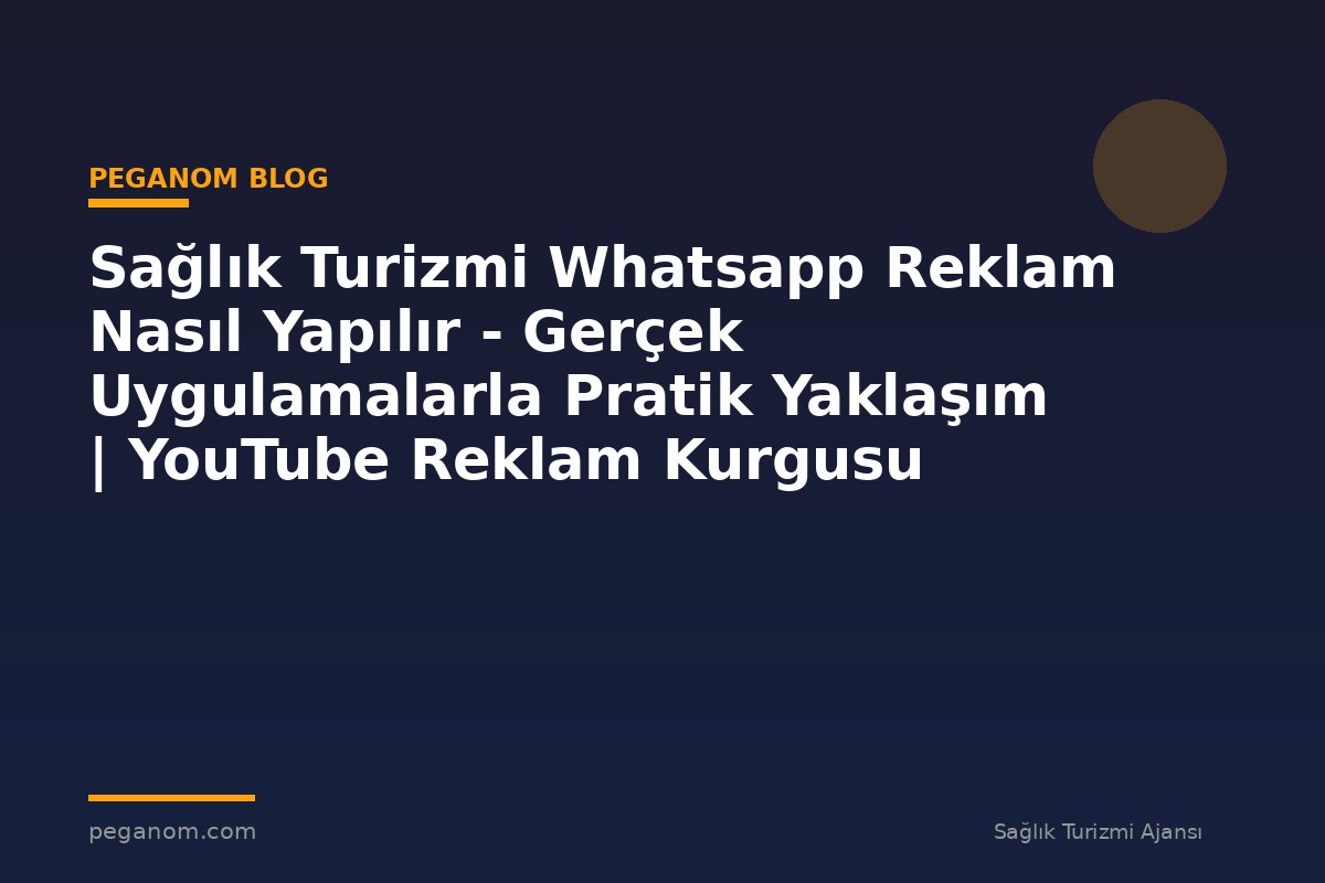 Sağlık Turizmi Whatsapp Reklam Nasıl Yapılır - Gerçek Uygulamalarla Pratik Yaklaşım | YouTube Reklam Kurgusu