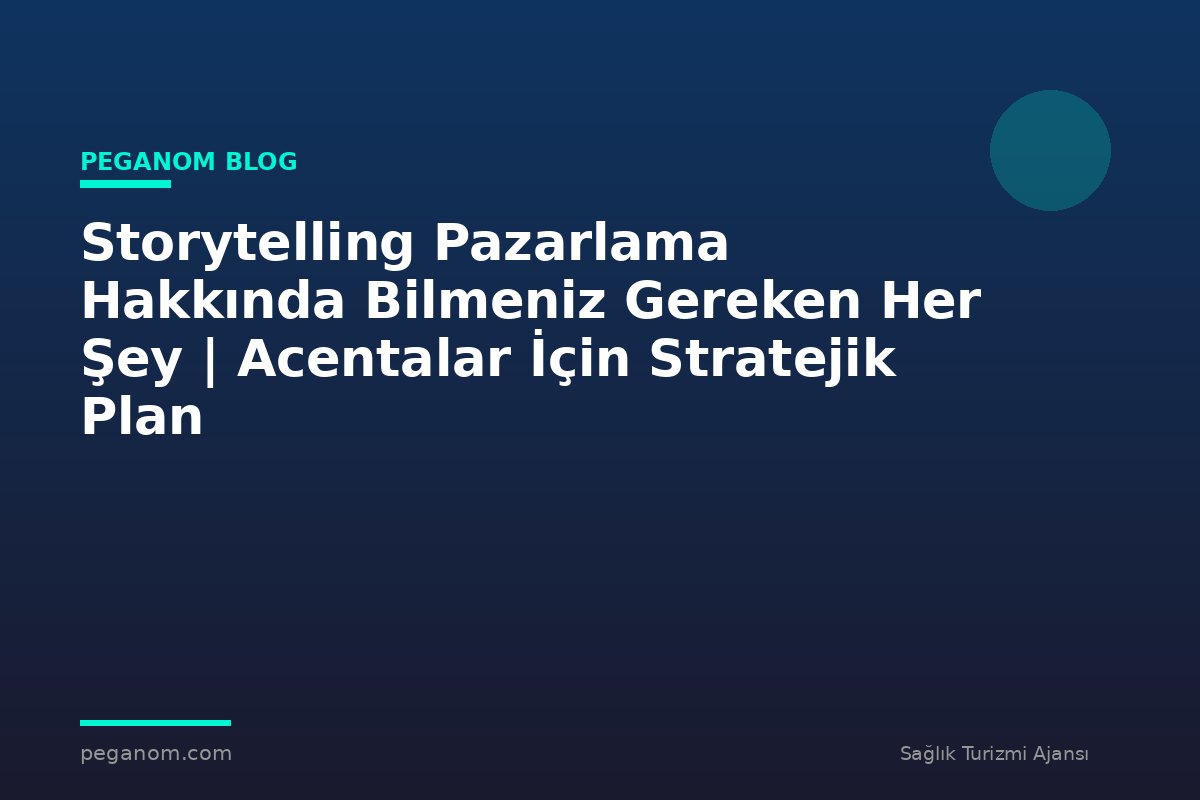 Storytelling Pazarlama Hakkında Bilmeniz Gereken Her Şey | Acentalar İçin Stratejik Plan