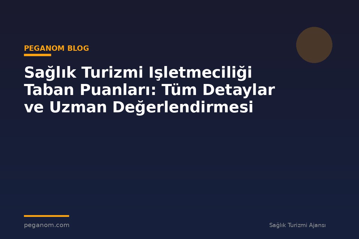 Sağlık Turizmi Işletmeciliği Taban Puanları: Tüm Detaylar ve Uzman Değerlendirmesi
