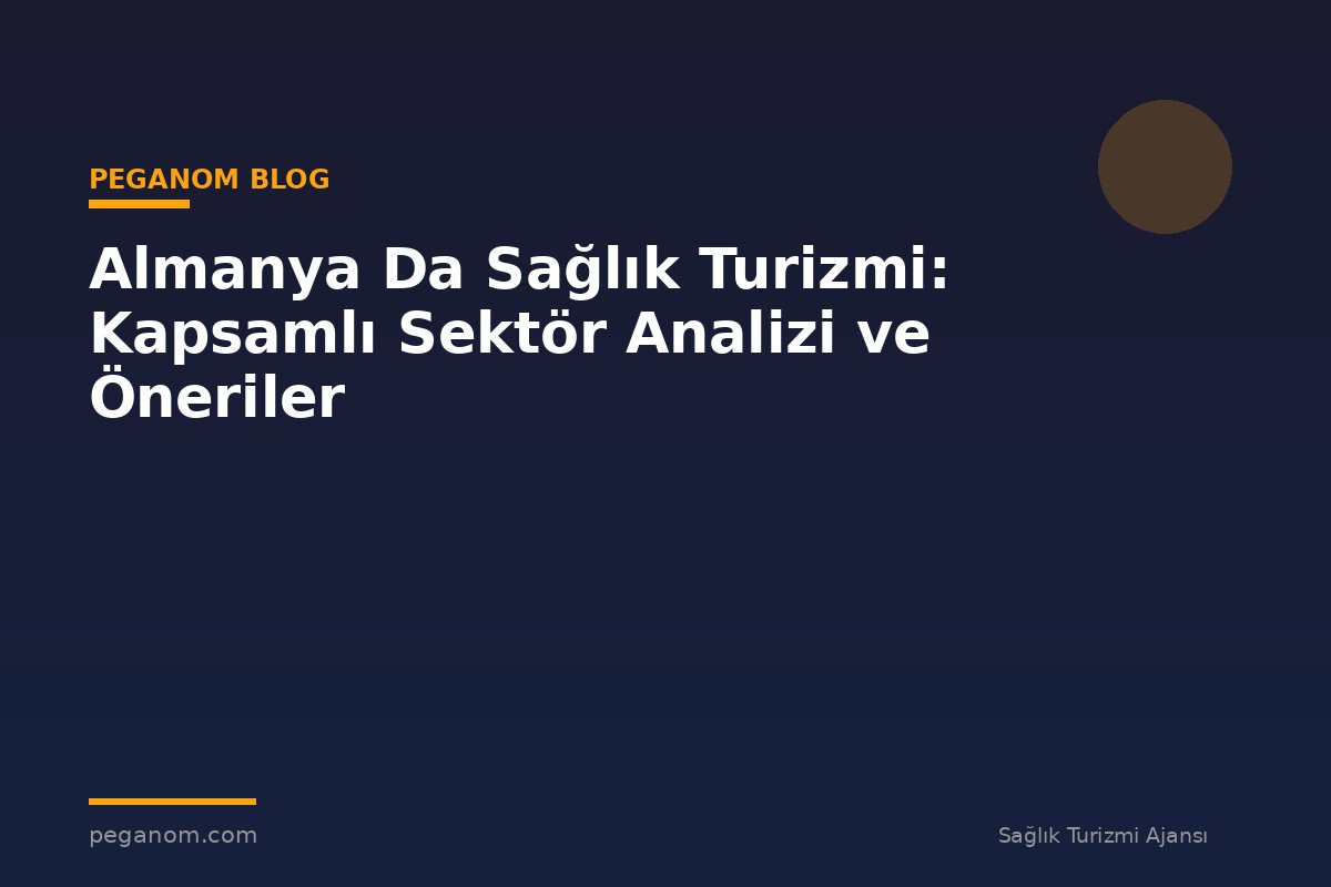 Almanya Da Sağlık Turizmi: Kapsamlı Sektör Analizi ve Öneriler