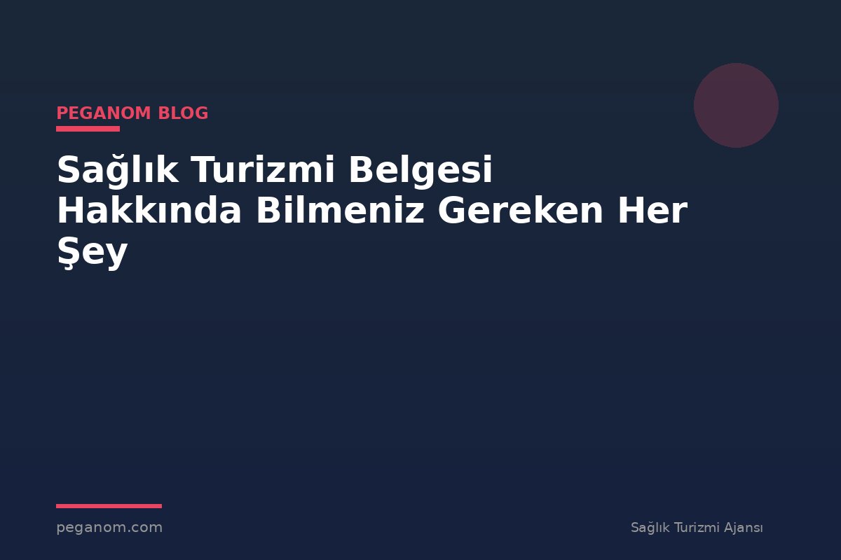 Sağlık Turizmi Belgesi Hakkında Bilmeniz Gereken Her Şey