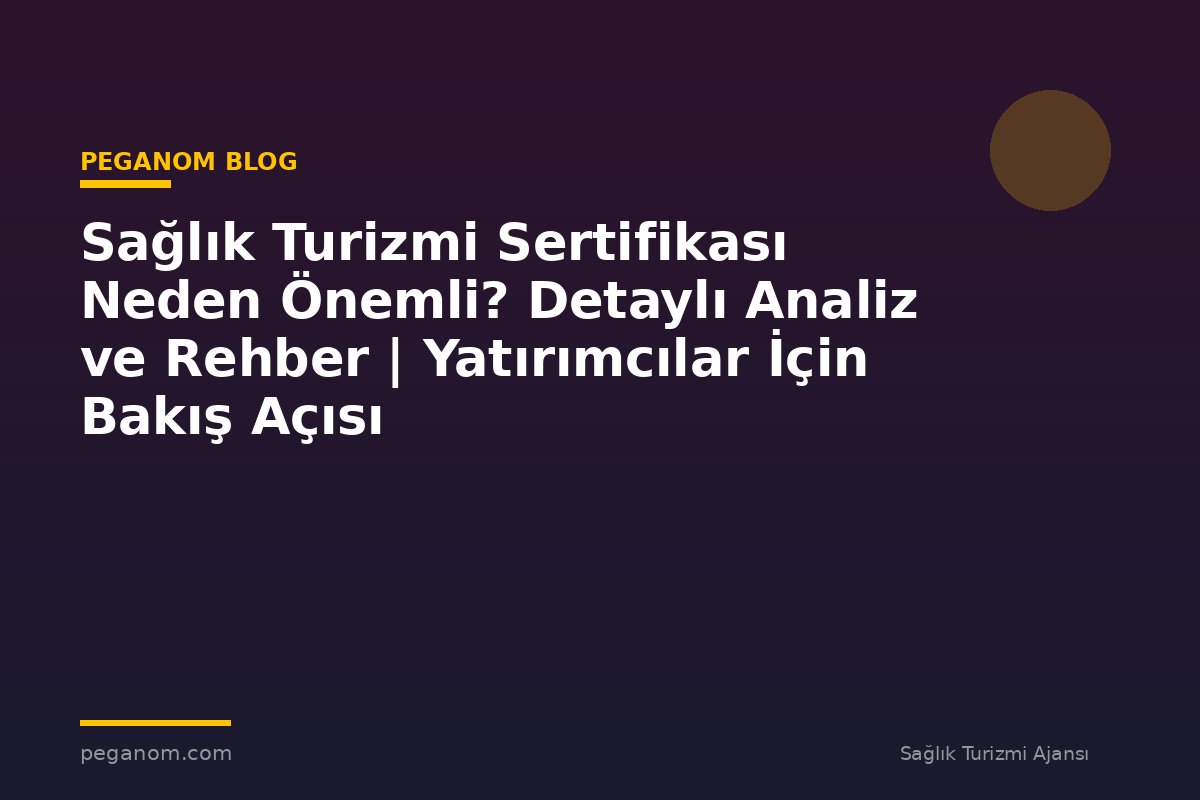Sağlık Turizmi Sertifikası Neden Önemli? Detaylı Analiz ve Rehber | Yatırımcılar İçin Bakış Açısı