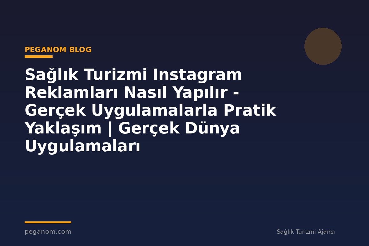 Sağlık Turizmi Instagram Reklamları Nasıl Yapılır - Gerçek Uygulamalarla Pratik Yaklaşım | Gerçek Dünya Uygulamaları