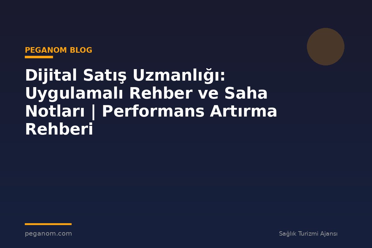 Dijital Satış Uzmanlığı: Uygulamalı Rehber ve Saha Notları | Performans Artırma Rehberi