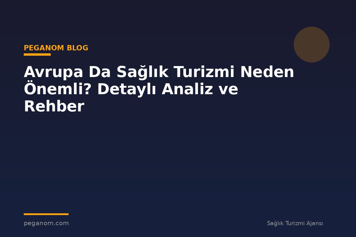 Avrupa Da Sağlık Turizmi Neden Önemli? Detaylı Analiz ve Rehber
