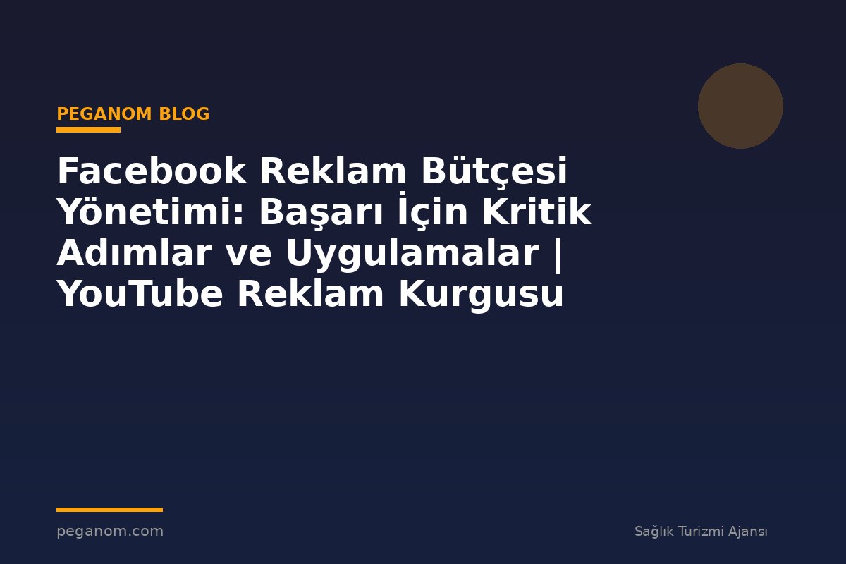 Facebook Reklam Bütçesi Yönetimi: Başarı İçin Kritik Adımlar ve Uygulamalar | YouTube Reklam Kurgusu