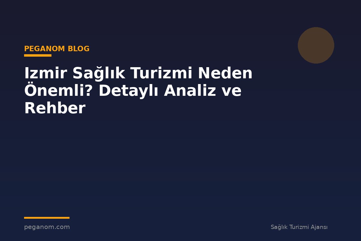 Izmir Sağlık Turizmi Neden Önemli? Detaylı Analiz ve Rehber