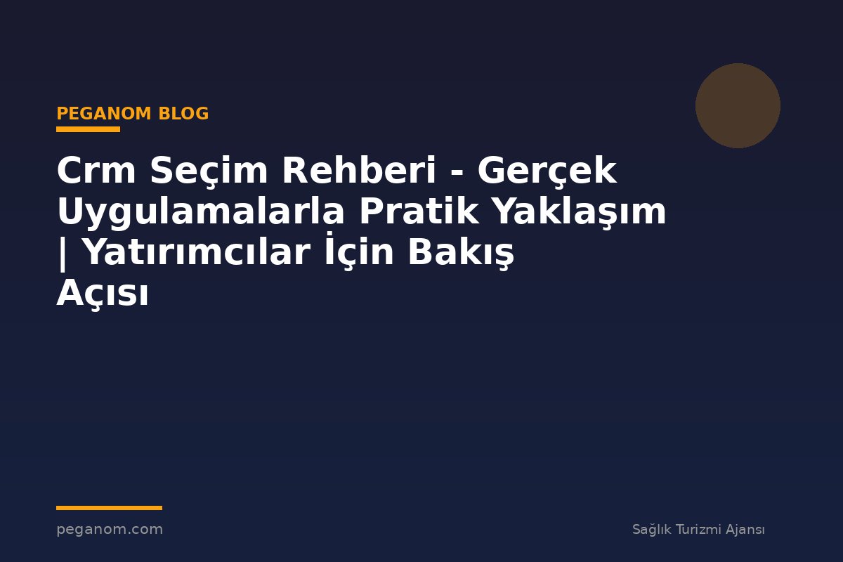 Crm Seçim Rehberi - Gerçek Uygulamalarla Pratik Yaklaşım | Yatırımcılar İçin Bakış Açısı