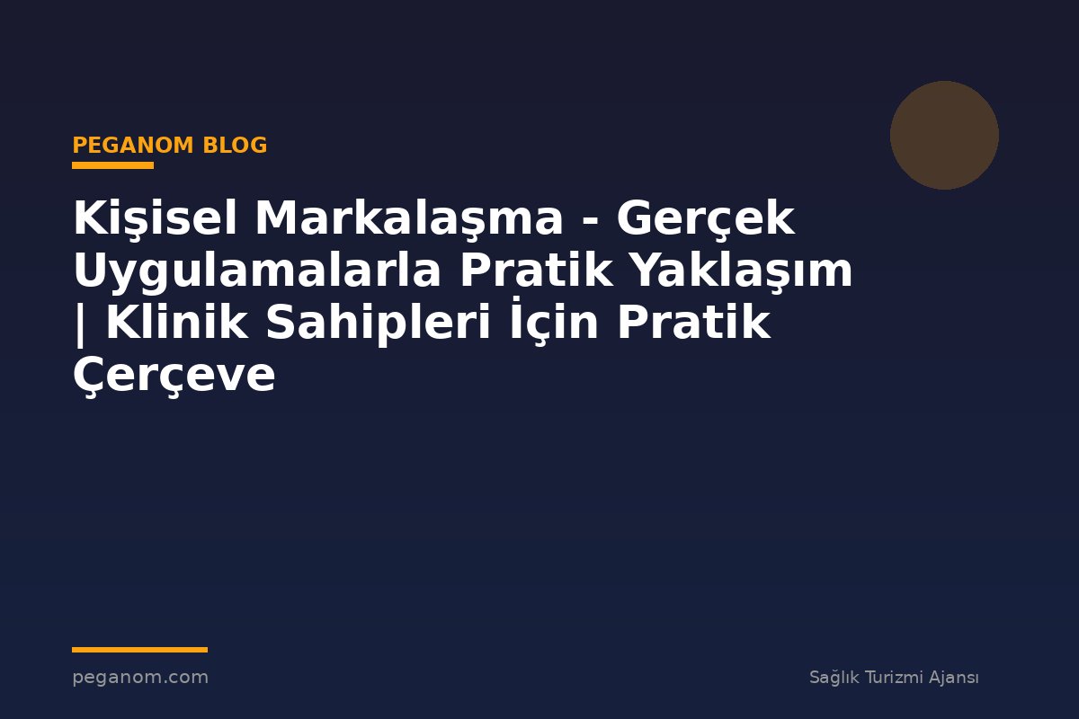 Kişisel Markalaşma - Gerçek Uygulamalarla Pratik Yaklaşım | Klinik Sahipleri İçin Pratik Çerçeve