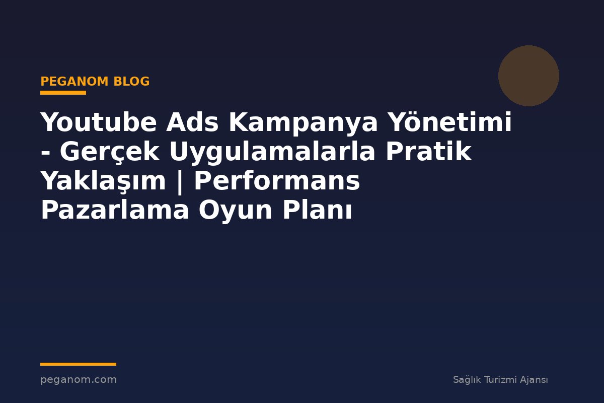 Youtube Ads Kampanya Yönetimi - Gerçek Uygulamalarla Pratik Yaklaşım | Performans Pazarlama Oyun Planı