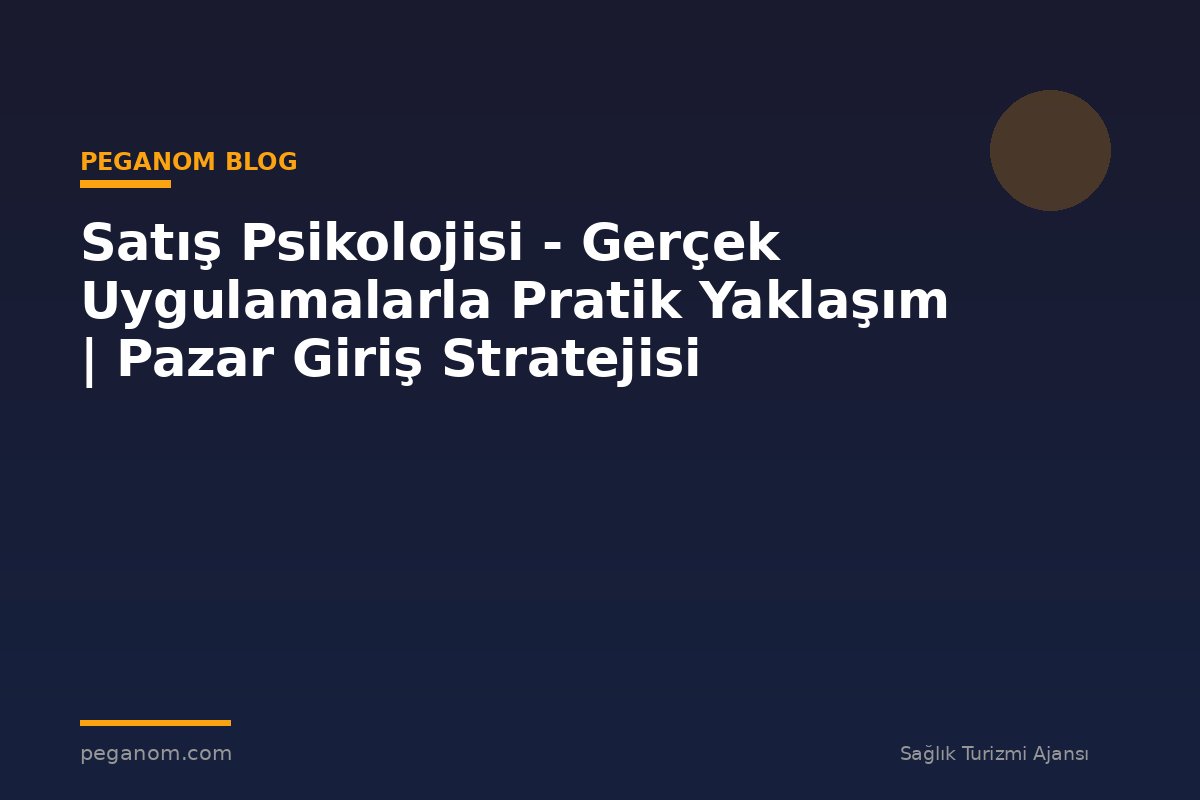 Satış Psikolojisi - Gerçek Uygulamalarla Pratik Yaklaşım | Pazar Giriş Stratejisi