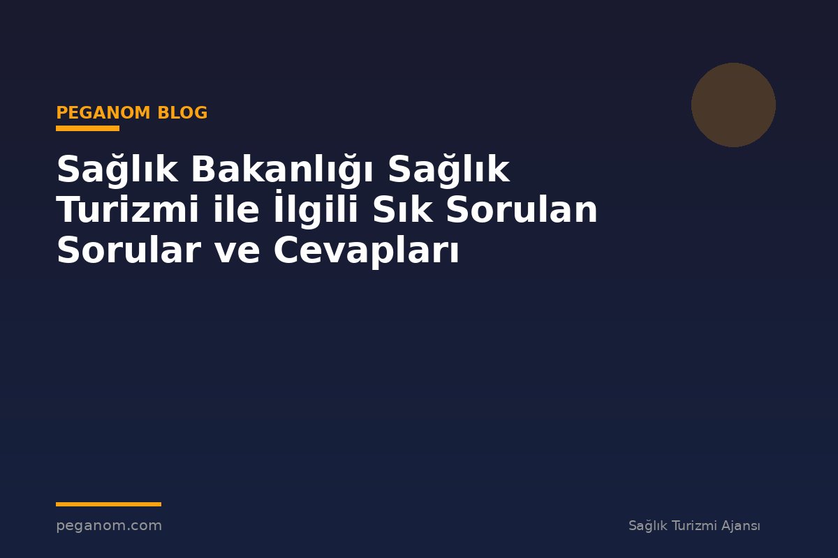 Sağlık Bakanlığı Sağlık Turizmi ile İlgili Sık Sorulan Sorular ve Cevapları