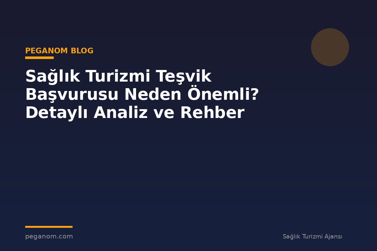 Sağlık Turizmi Teşvik Başvurusu Neden Önemli? Detaylı Analiz ve Rehber