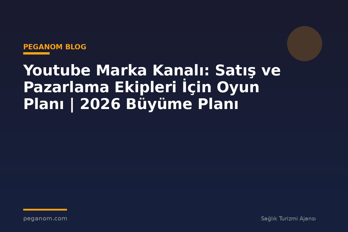 Youtube Marka Kanalı: Satış ve Pazarlama Ekipleri İçin Oyun Planı | 2026 Büyüme Planı