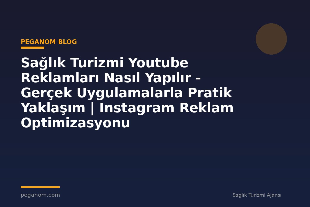 Sağlık Turizmi Youtube Reklamları Nasıl Yapılır - Gerçek Uygulamalarla Pratik Yaklaşım | Instagram Reklam Optimizasyonu