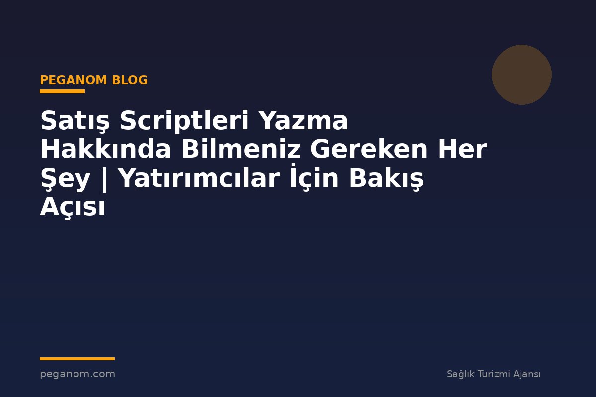 Satış Scriptleri Yazma Hakkında Bilmeniz Gereken Her Şey | Yatırımcılar İçin Bakış Açısı