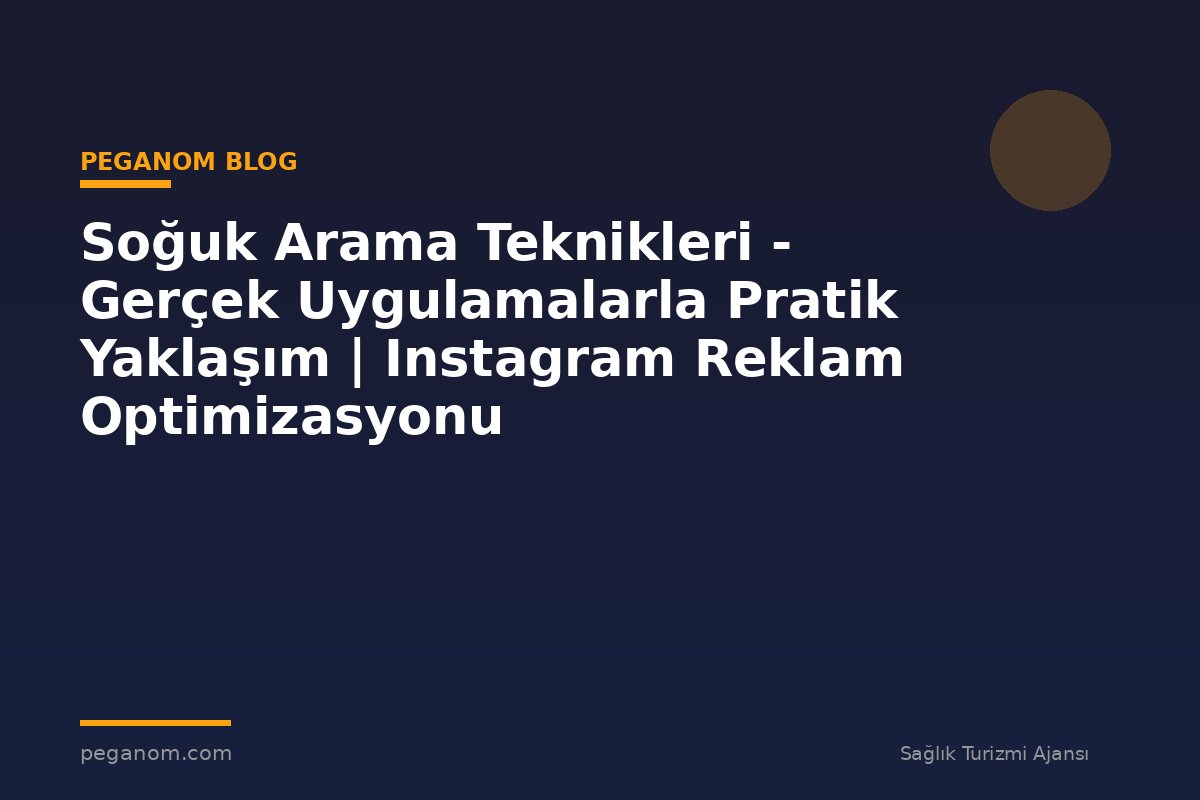 Soğuk Arama Teknikleri - Gerçek Uygulamalarla Pratik Yaklaşım | Instagram Reklam Optimizasyonu